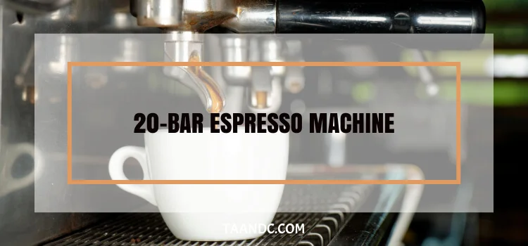 20 Bar Espresso Machine: The Art Of Espresso