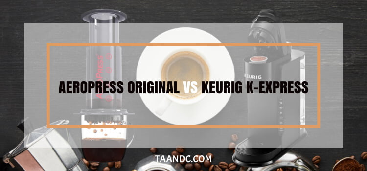 AeroPress Original vs Keurig K-Express