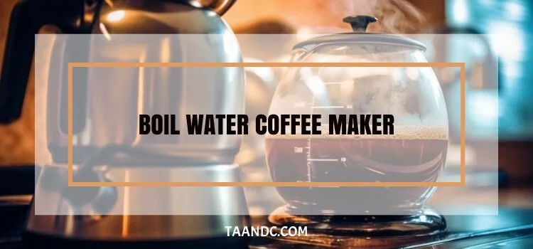 Boil Water Coffee Maker