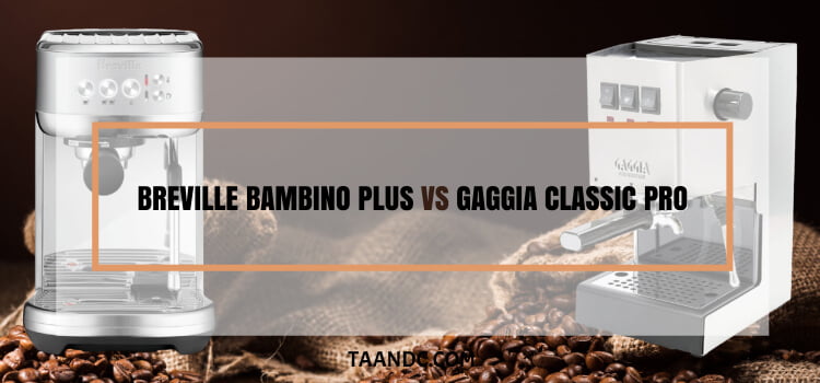 Breville Bambino Plus Vs Gaggia Classic Pro