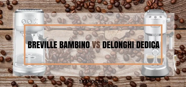 Breville Bambino Vs Delonghi Dedica