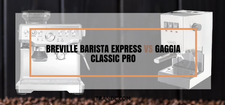 Breville Barista Express Vs Gaggia Classic Pro