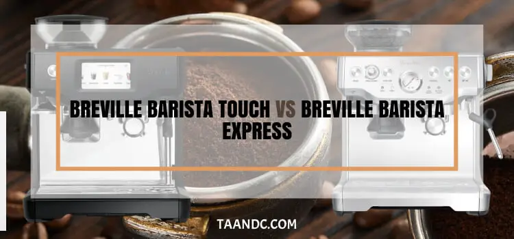 Breville Barista Touch Vs Breville Barista Express