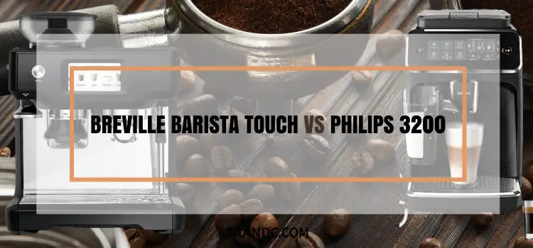 Breville Barista Touch Vs Philips 3200