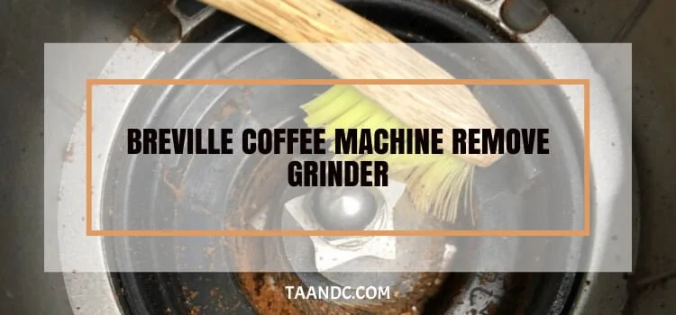 Breville Coffee Machine Remove Grinder