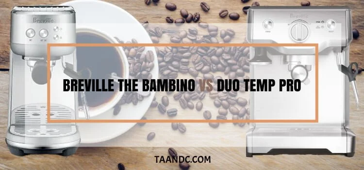 Breville The Bambino Vs Breville Duo Temp Pro