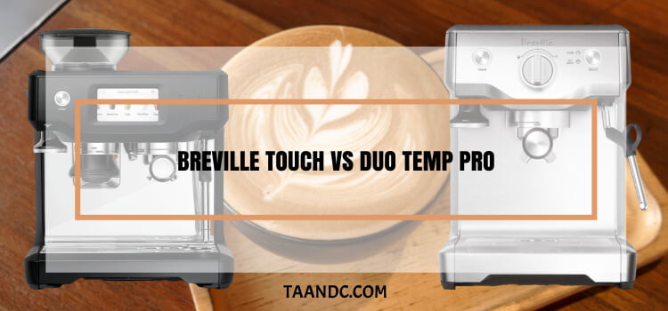 Breville Touch Vs Duo Temp Pro