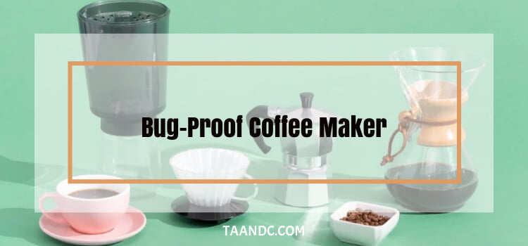Bug-Proof Coffee Maker