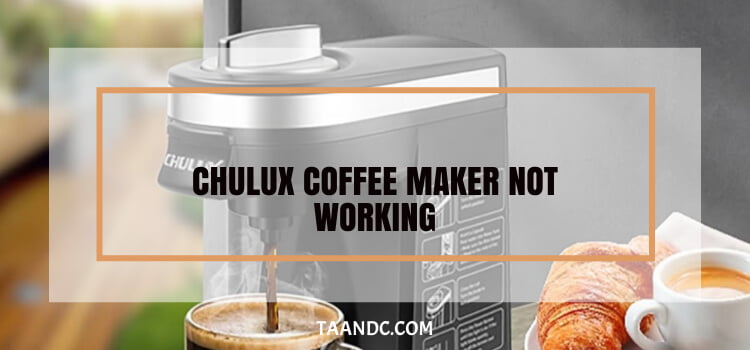Chulux Coffee Maker Not Working