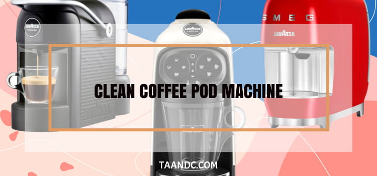 Clean Coffee Pod Machine