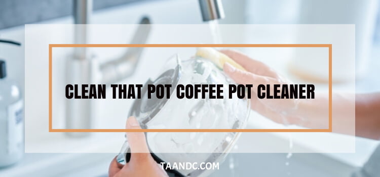 Clean That Pot Coffee Pot Cleaner
