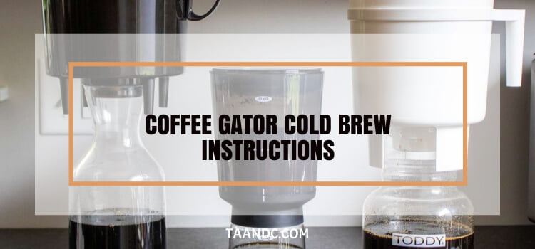 Coffee Gator Cold Brew Instructions