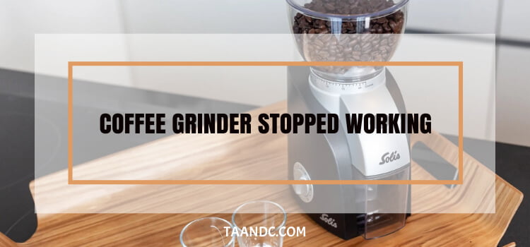 Coffee Grinder Stopped Working