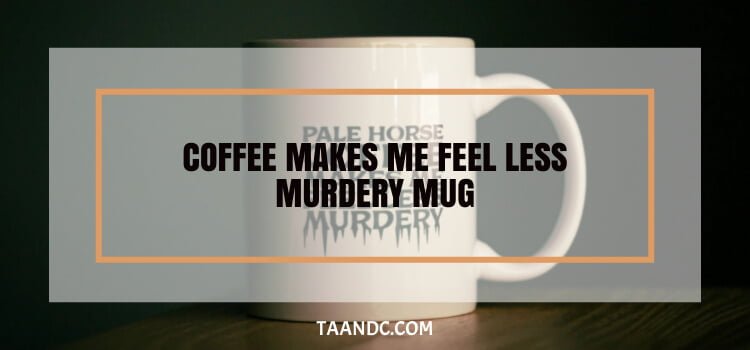 Coffee Makes Me Feel Less Murder Mug