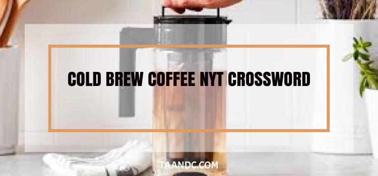 Cold Brew Coffee Nyt Crossword