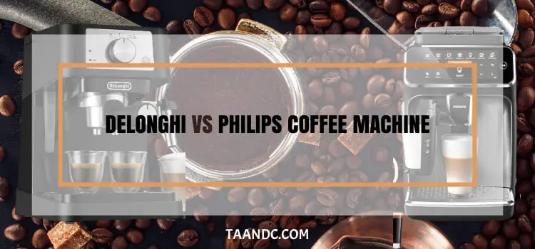 Delonghi  Vs Philips Coffee Machine