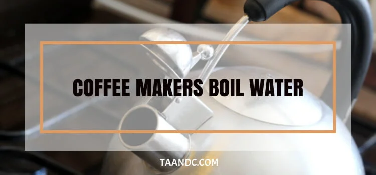 Do Coffee Makers Boil Water?