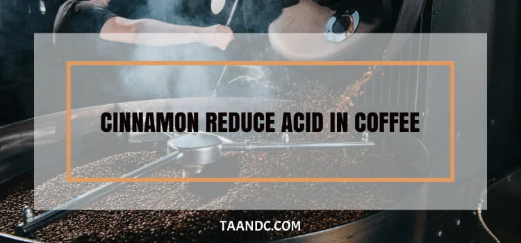 Does Cinnamon Really Reduce Acid in Coffee?