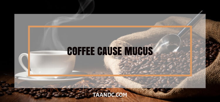 Does Coffee Cause Mucus