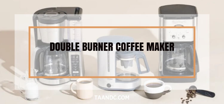Double Burner Coffee Maker