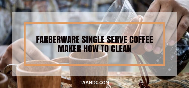 Farberware Single Serve Coffee Maker How To Clean