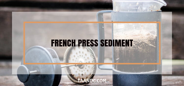 French Press Sediment