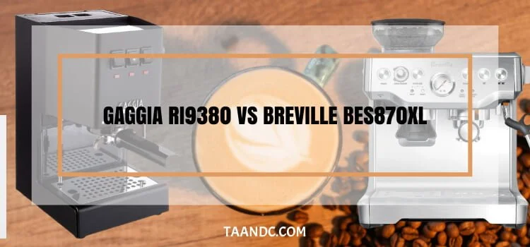 Gaggia RI9380 VS Breville BES870XL