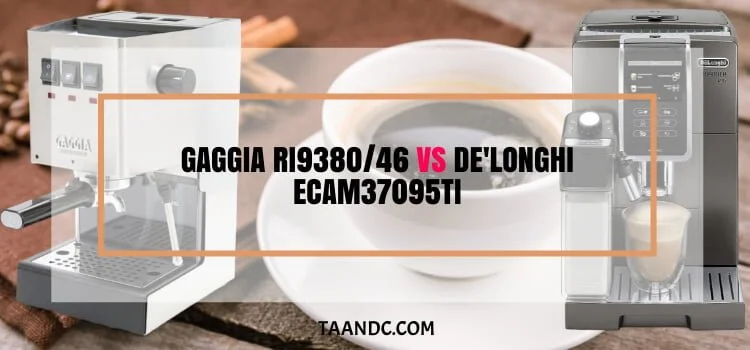 Gaggia RI9380/46 Vs De'Longhi ECAM37095TI