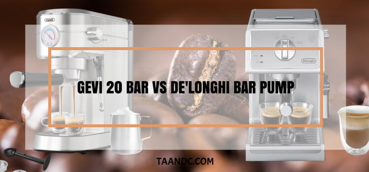 Gevi 20 bar vs de'longhi bar pump