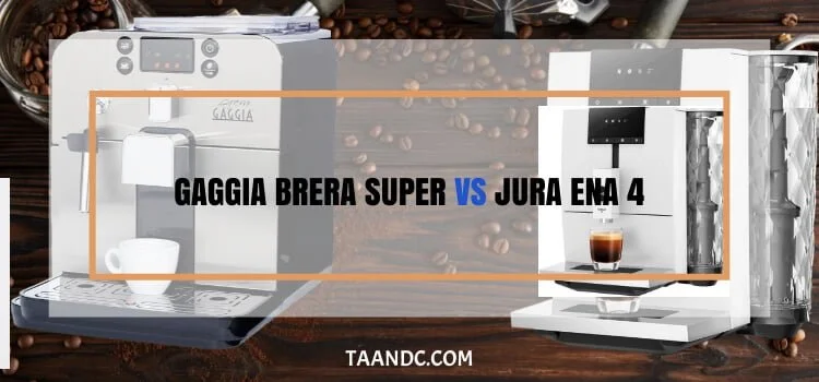 gaggia brera super vs jura ena 4