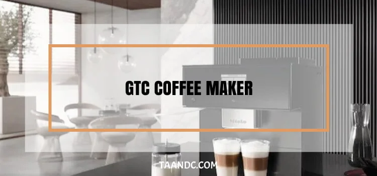 Gtc Coffee Maker