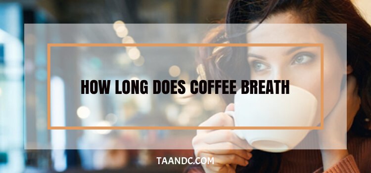 How Long Does Coffee Breath