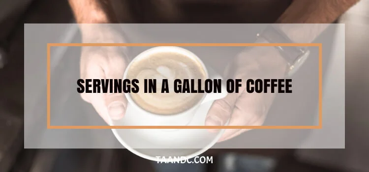 How Many Servings In A Gallon Of Coffee?