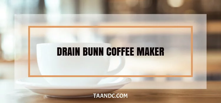 How To Drain Bunn Coffee Maker?