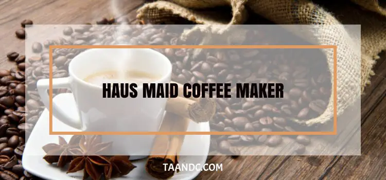 How To Use Haus Maid Coffee Maker