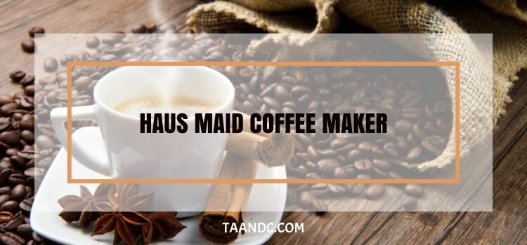 Haus Maid Coffee Maker