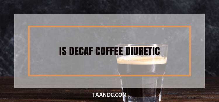 Is Decaf Coffee Diuretic