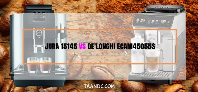 Jura 15145 VS De’Longhi ECAM45055S