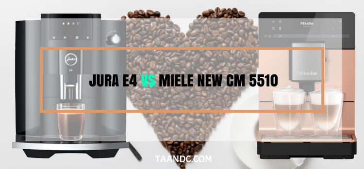 Jura E4 VS Miele NEW CM 5510