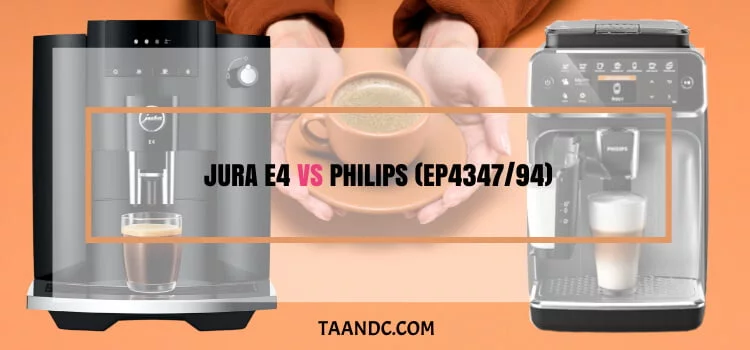 Jura E4 Vs PHILIPS (EP4347/94)