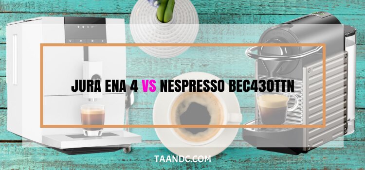 Jura ENA 4 VS Nespresso BEC430TTN