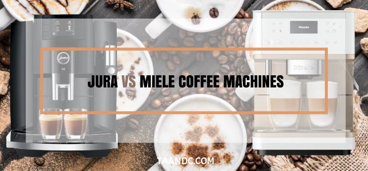 Jura Vs Miele Coffee Machines