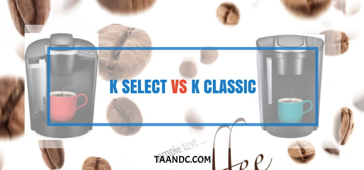 K Select Vs K Classic