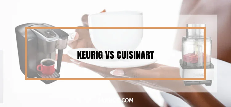 Keurig Vs Cuisinart