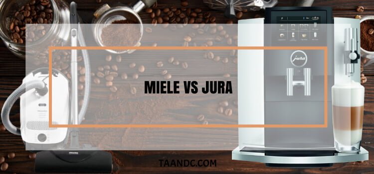 Miele vs Jura