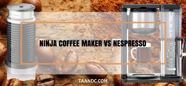 ninja coffee maker vs nespresso