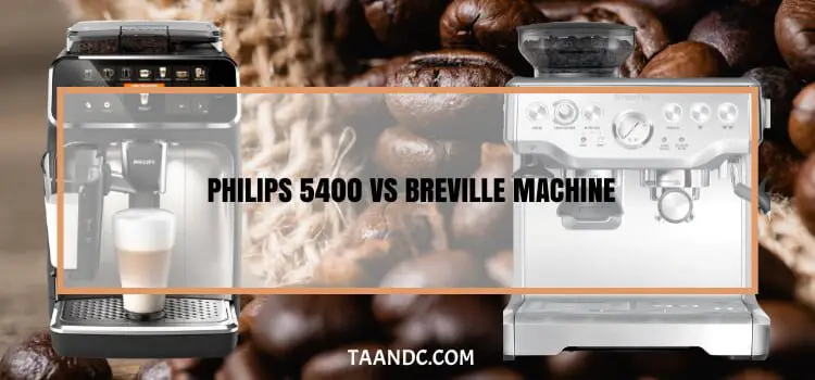 PHILIPS 5400 Vs Breville Espresso