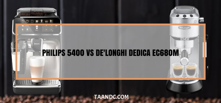 Philips 5400 Vs De'Longhi Dedica EC680M