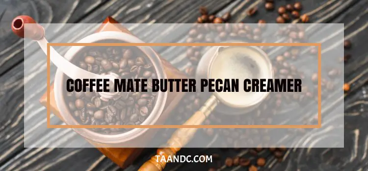 What Is a Coffee Mate Butter Pecan Creamer