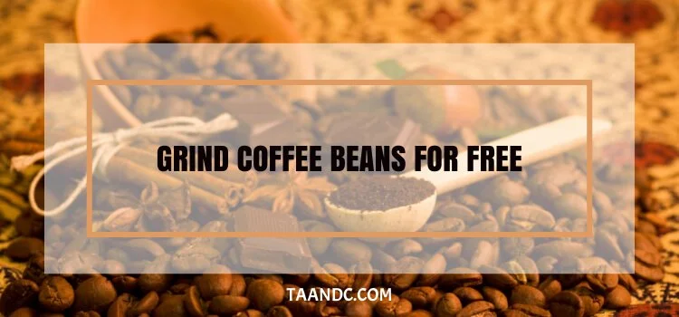 Grind Coffee Beans For Free